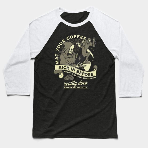 Coffee Lover | May Your Coffee Kick In Before Reality Does Baseball T-Shirt by PlayfulPrints